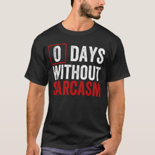T-shirt 0 Jours Sans Sarcasme - Drôle Humour Sarcastique T