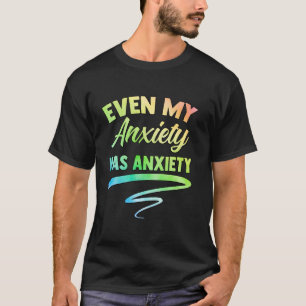 T-shirt 0 Même mon anxiété a de l'anxiété Drôle santé ment