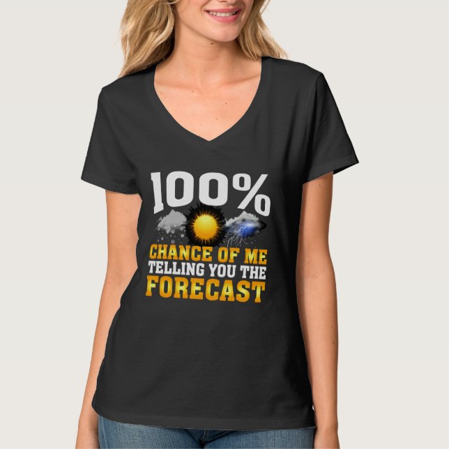 T-shirt 100 Chance Of Me Telling You Forecast Weather Mete (Devant)