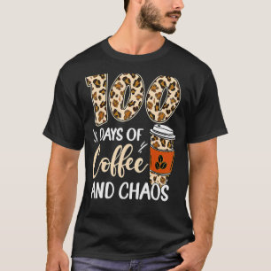 T-shirt 100 Days Of Coffee And Chaos 100e Day Of School F