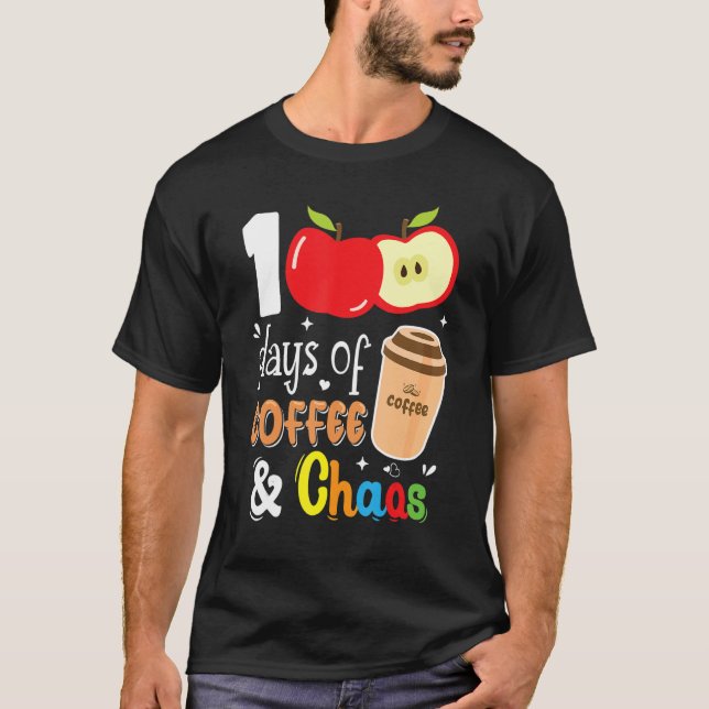 T-shirt 100 Days Of Coffee & Chaos 100th Day School Teache (Devant)