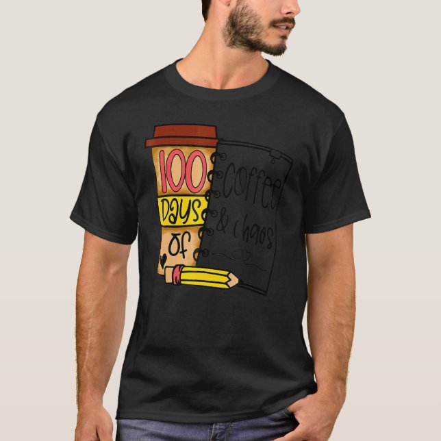 T-shirt 100 Days Of Coffee & Chaos Teacher 100e Jour of S (Devant)