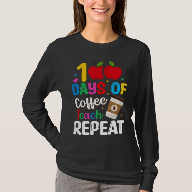 T-shirt 100 Days of Coffee Teach Repeat Teacher Coffe Caff (Devant)