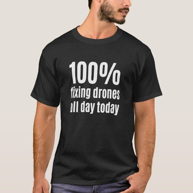 T-shirt 100 Fixing Drones All-Day Funny Electronic Technic (Devant)
