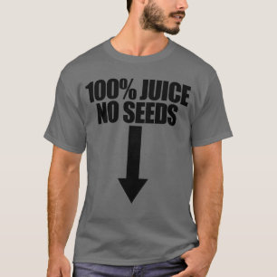 T-shirt 100% Jus Pas de graines Flèche Drôle Vasectomie Ho