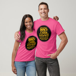 T-shirt 100% Pure Brown sucre Melanin Unisex