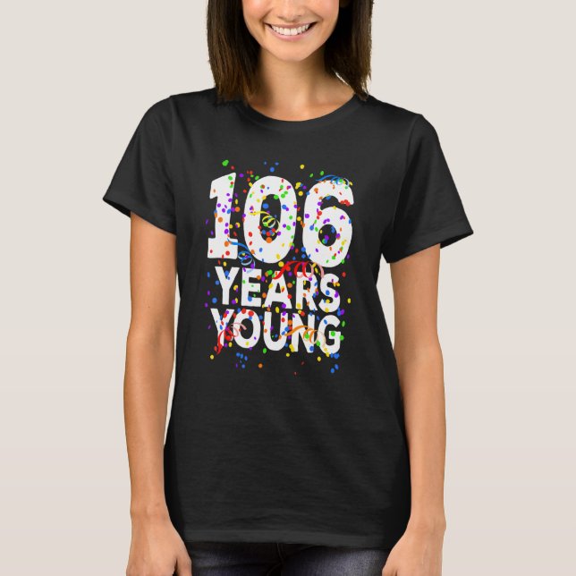 T-shirt 106 ans Jeune heureux 106e anniversaire Hommes Fem (Devant)