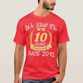 T-shirt 10e Wedding Anniversary We Still Do 10 Year Since