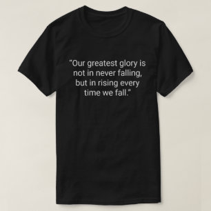 T-shirt 11. « Notre plus grande gloire n'est pas de ne jam