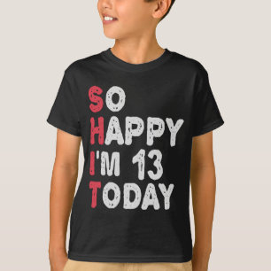 T-shirt 13e anniversaire So Happy I'm 13 Today Cadeau Drôl
