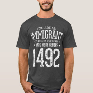T-shirt 1492 Columbus Day Funny Immigrant too
