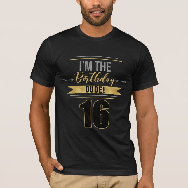 T-shirt 16 Je suis l'anniversaire DUDE Gold et Silver (Devant)