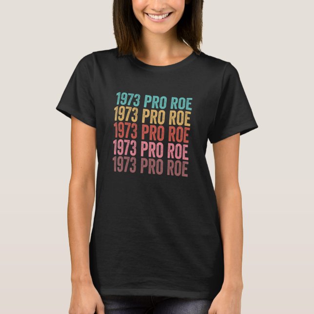 T-shirt 1973 Pro Roe Pro Choice Women Rights (Devant)