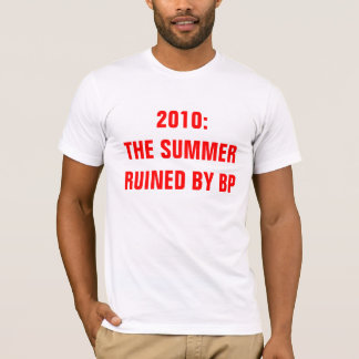T-SHIRT 2010 : L'ÉTÉ RUINÉ PAR BP