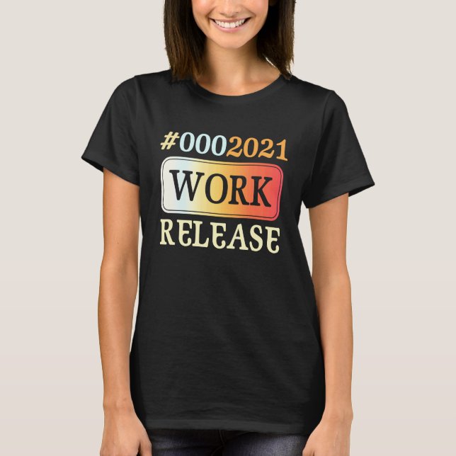 T-shirt 2021 Work Release Retirement Retired (Devant)