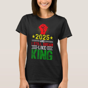 T-shirt 2025 Et je rêve encore comme le roi Martin Luther