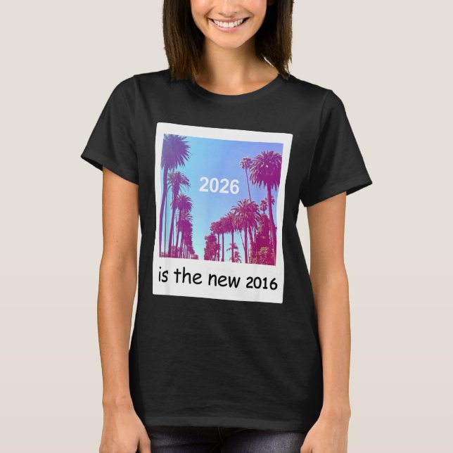 T-shirt 2026 Is The New 2016 Nostalgic 2016 Summer Vibes D (Devant)