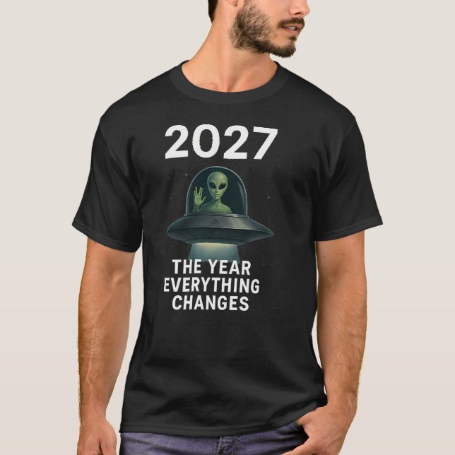 T-shirt 2027 The Year Everything Changes First Open Contac (Devant)