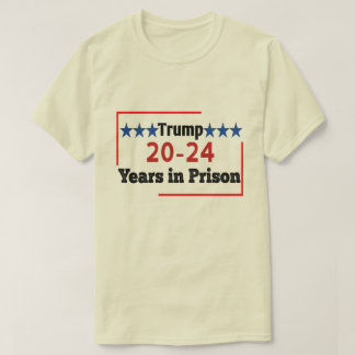 T-shirt 20 - 24 ans de prison drôle anti-Trump