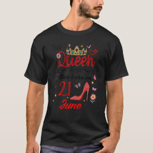 T-shirt 21 Juin Anniversaire Cette Reine Est Née Le 21 Jui