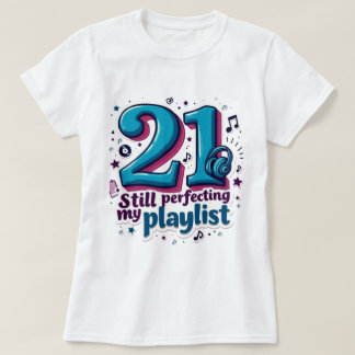 T-shirt 21, Toujours Perfectionner Ma Playlist Drôle, Sass