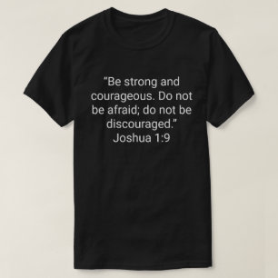 T-shirt 22. « Sois fort et courageux. N'aie pas peur ; n