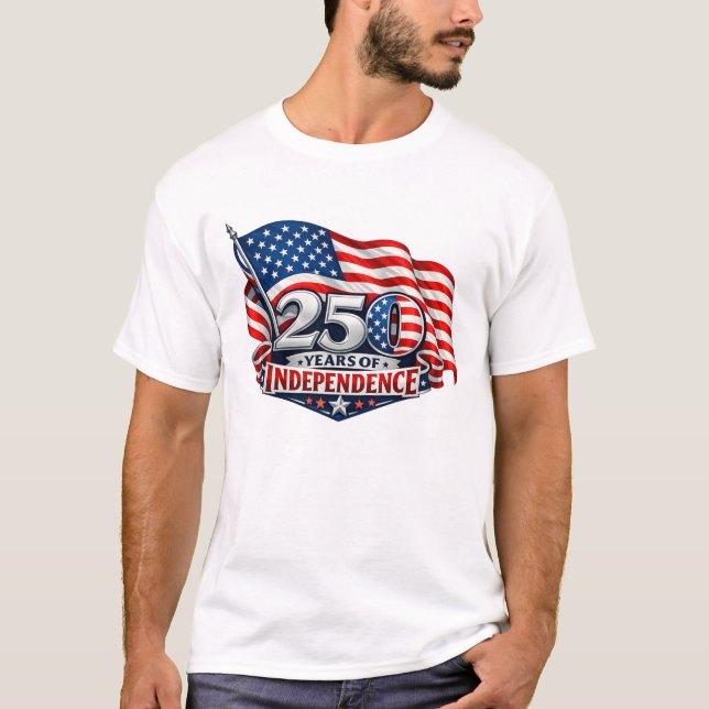 T-shirt 250 Years of Independence 4th of July Anniversary (Devant)