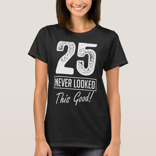 T-shirt 25 Ans N'Avait Jamais L'Air Si Bon Anniversaire 25 (Devant)