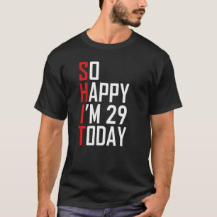 T-shirt 29e anniversaire tellement heureux que j'ai 29 ans
