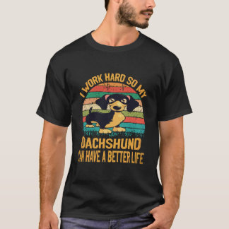 T-shirt 2 Je Travaille Dur Pour Que Mon Dachshund Puisse A