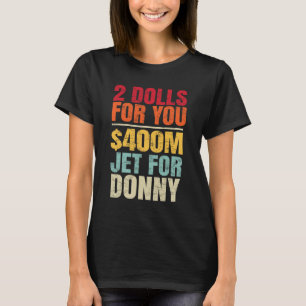 T-shirt 2 Poupées Pour Vous 400 Millions $ Jet Pour Donny