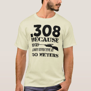 T-shirt .308 Parce Que Les Roches Ne Sont Pas Efficaces À