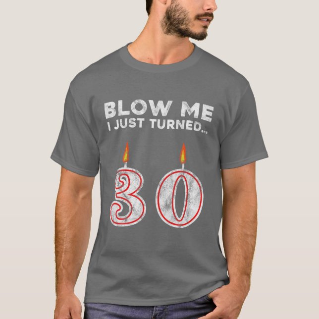 T-shirt 30e anniversaire Blow Me I Just Turned G (Devant)