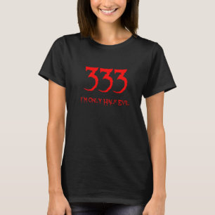 T-shirt 333 Je suis seulement à moitié mauvais 666 Bête Sa