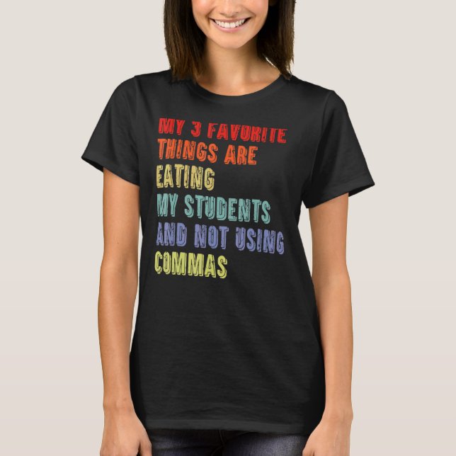 T-shirt 3 Choses Favorites Mangent Mes Étudiants Et Pas Us (Devant)