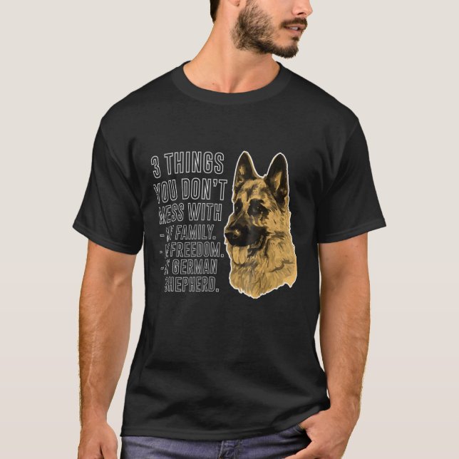 T-shirt 3 Things You dont Mess With German Shepherd (Devant)