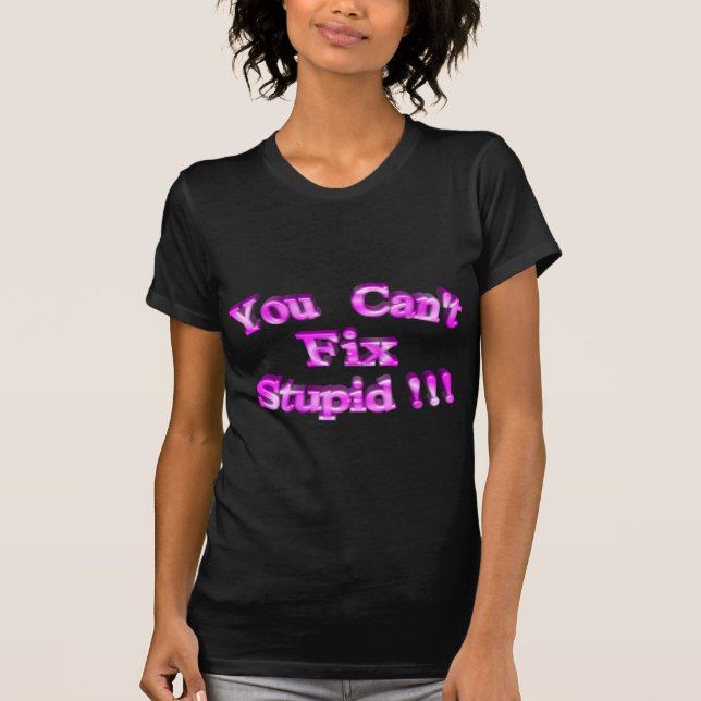 T-shirt 3D vous ne pouvez pas fixer stupide ! ! ! (Devant)