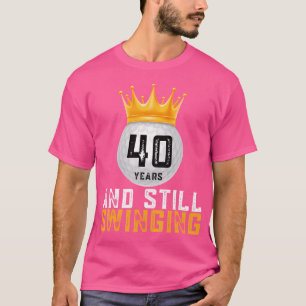 T-shirt 40 Ans Et Toujours Swinguer Joueur De Golf 40E Ann