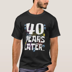 T-shirt 40 ANS PLUS TARD Cadeaux d'anniversaire de 40 ans 