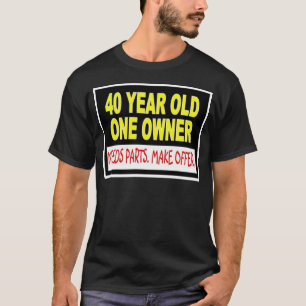 T-shirt 40 ans qu'un propriétaire a besoin de pièces fon