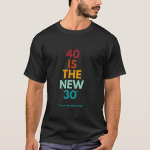 T-shirt 40 Est le nouveau 30 dit Personne jamais drôle 40e