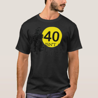 T-shirt 40 isn't old if you're a tree 40th birthday 