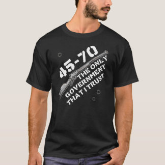 T-shirt 45-70 The Only Government I Trust - Guns, Firearms