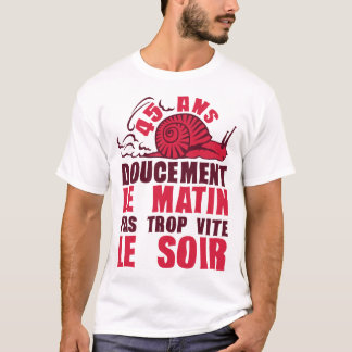 T-shirt 45 ans doucement matin vite soir escargot annivers