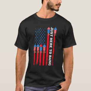 T-shirt 4 juillet Je suis juste ici pour Bang Usa Drapeau