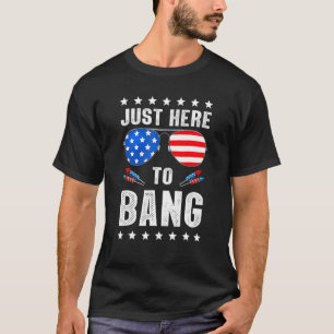 T-shirt 4 juillet Je suis juste ici pour Bang Usa Drapeau