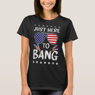 T-shirt 4 juillet Je suis juste ici pour Bang USA Drapeau