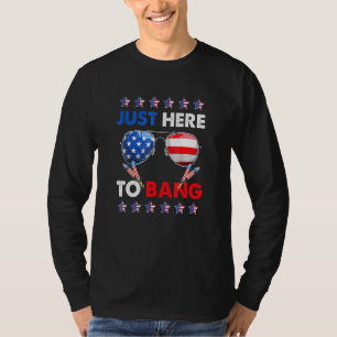 T-shirt 4 juillet Je Suis Juste Ici Pour Bang Usa Drapeau 