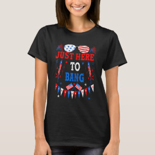 T-shirt 4 juillet Je Suis Juste Ici Pour Bang Usa Drapeau 