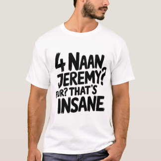T-shirt 4 Naan Jeremy Four, C'est fou Peep Show Citation